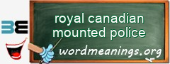 WordMeaning blackboard for royal canadian mounted police
